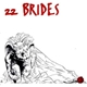 22 Brides - 22 Brides