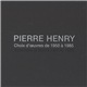 Pierre Henry - Choix D'Œuvres De 1950 À 1985